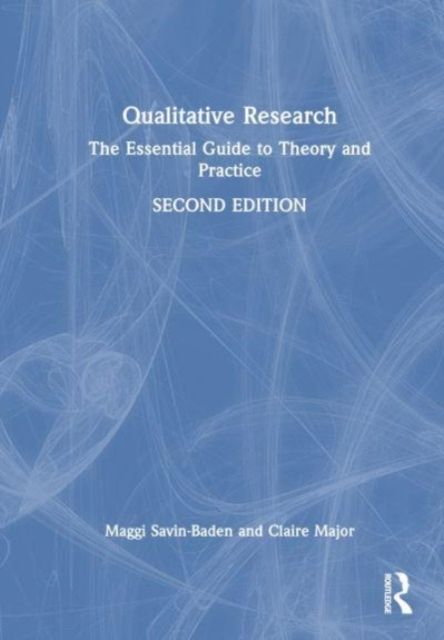 Qualitative Research : The Essential Guide to Theory and Practice