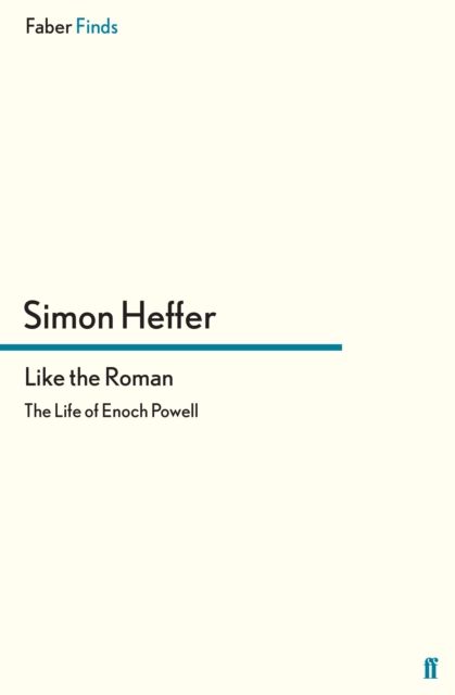 Like the Roman : The Life of Enoch Powell