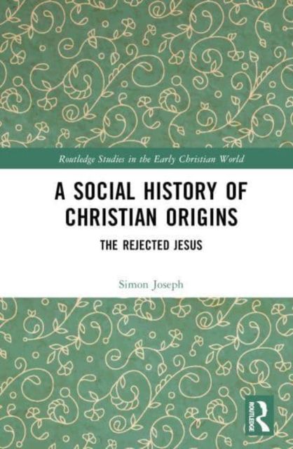 A Social History of Christian Origins : The Rejected Jesus
