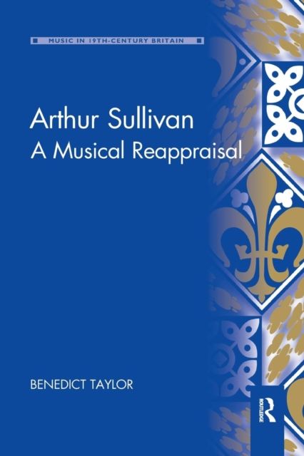 Arthur Sullivan : A Musical Reappraisal