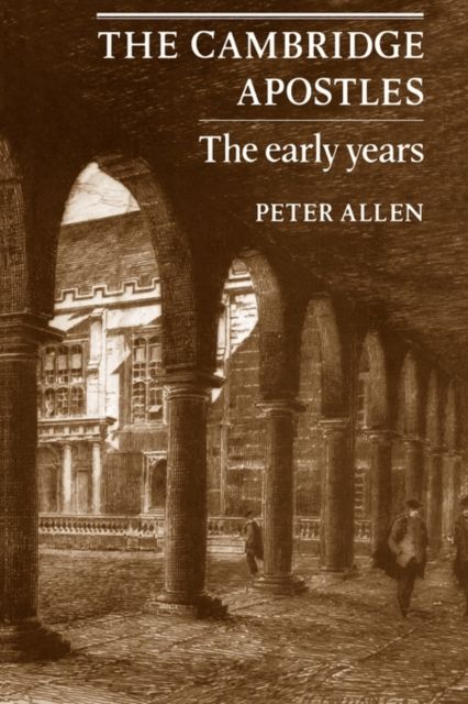 The Cambridge Apostles : The Early Years