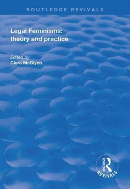 Legal Feminisms : Theory and Practice