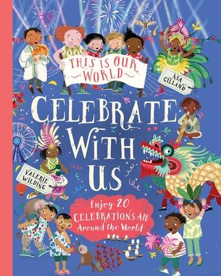 This Is Our World: Celebrate With Us! : Enjoy 20 Celebrations All Around the World