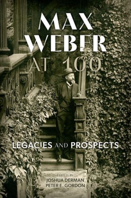 Max Weber at 100 : Legacies and Prospects