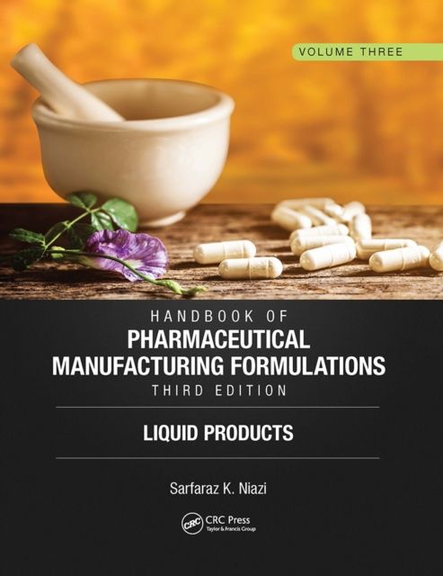 Handbook of Pharmaceutical Manufacturing Formulations, Third Edition : Volume Three, Liquid Products