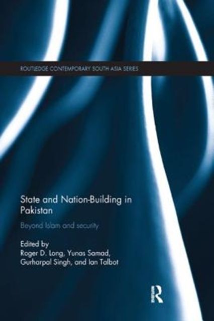 State and Nation-Building in Pakistan : Beyond Islam and Security