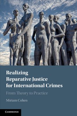 Realizing Reparative Justice for International Crimes : From Theory to Practice