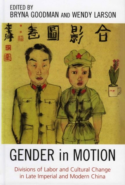 Gender in Motion : Divisions of Labor and Cultural Change in Late Imperial and Modern China