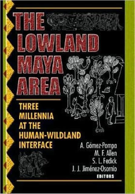 The Lowland Maya Area : Three Millennia at the Human-Wildland Interface