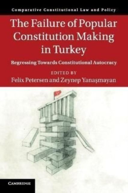 The Failure of Popular Constitution Making in Turkey : Regressing Towards Constitutional Autocracy