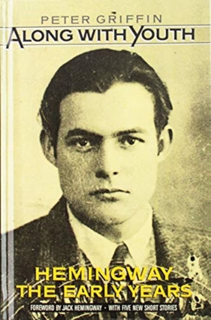 Along with Youth : Hemingway, The Early Years