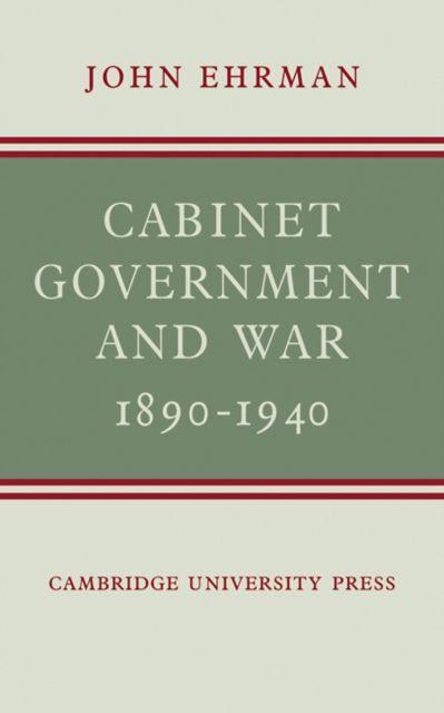 Cabinet Government and War, 1890–1940