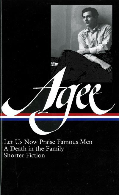 Let us now praise famous men ; A death in the family ; shorter fiction