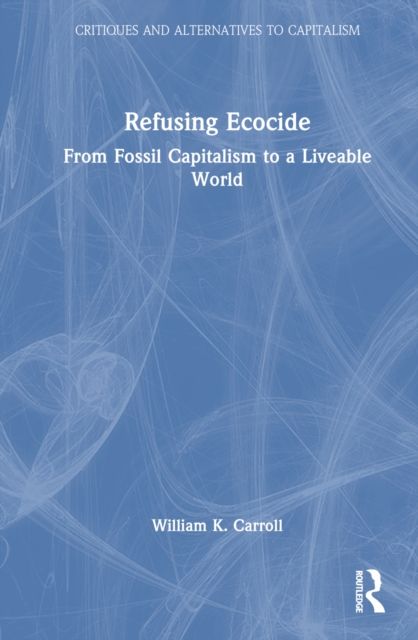 Refusing Ecocide : From Fossil Capitalism to a Liveable World