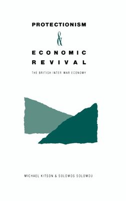 Protectionism and Economic Revival : The British Inter-war Economy