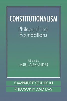 Constitutionalism : Philosophical Foundations