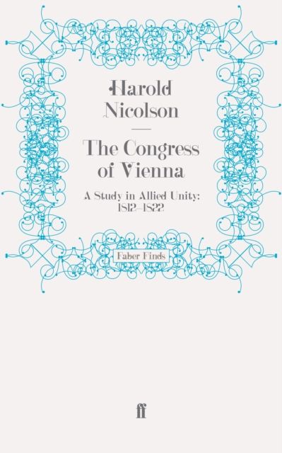 The Congress of Vienna : A Study in Allied Unity: 1812-1822