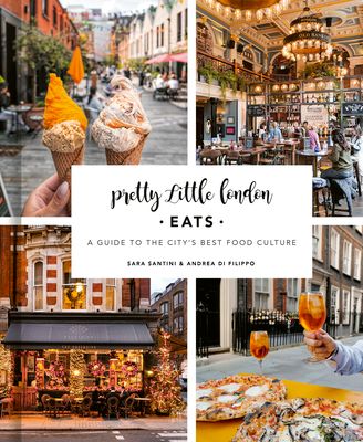 Pretty little London : eats : a guide to the city's best food culture
