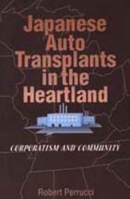 Japanese Auto Transplants in the Heartland : Corporatism and Community
