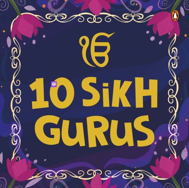 10 Sikh Gurus : Enlightening Tales of Ten Sikh Gurus for Kids | A Beautifully Illustrated Board Book | Ages 3+ [Penguin Early Learning Series]