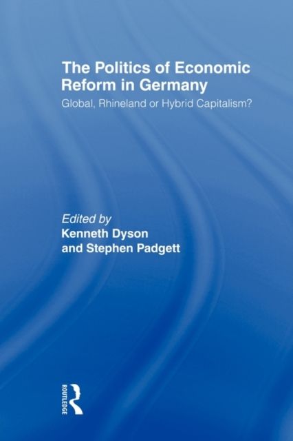 The Politics of Economic Reform in Germany : Global, Rhineland or Hybrid Capitalism