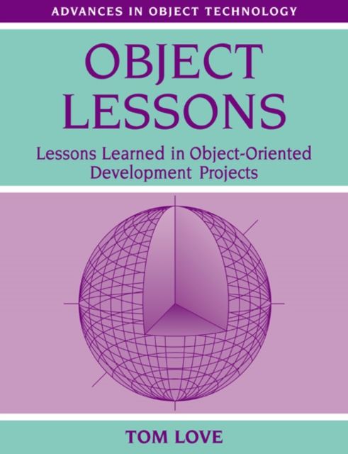 Object Lessons : Lessons Learned in Object-Oriented Development Projects