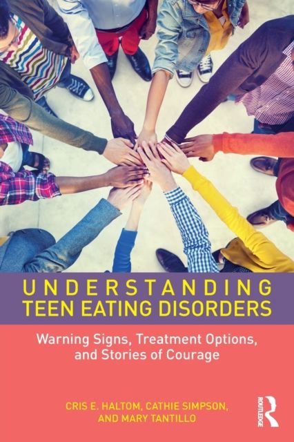 Understanding Teen Eating Disorders : Warning Signs, Treatment Options, and Stories of Courage