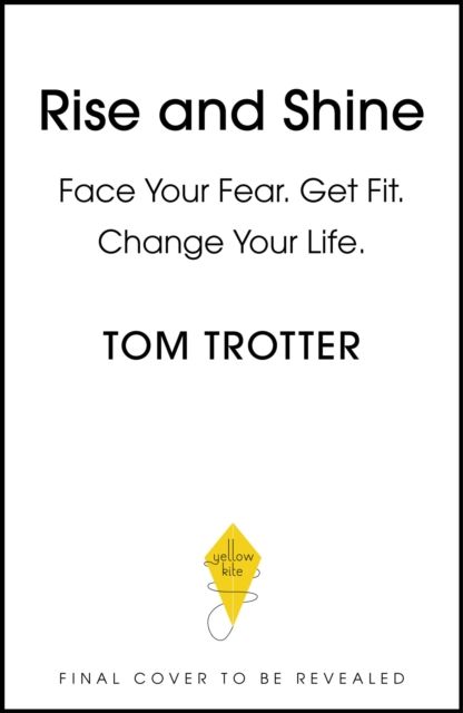 Rise and Shine : Face Your Fear. Get Fit. Change Your Life.