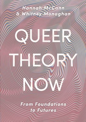 Queer Theory Now : From Foundations to Futures