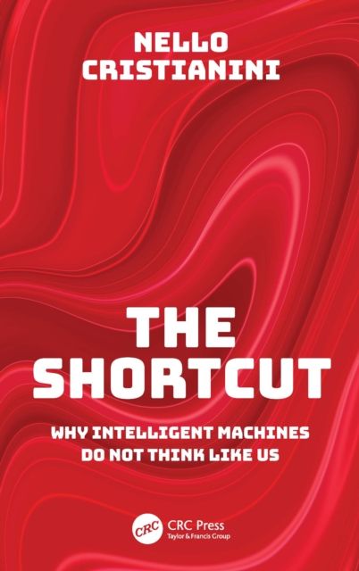 The Shortcut : Why Intelligent Machines Do Not Think Like Us