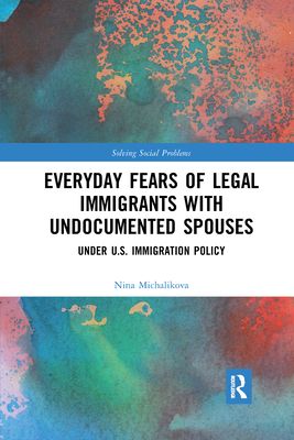 Everyday Fears of Legal Immigrants with Undocumented Spouses : Under U.S. Immigration Policy