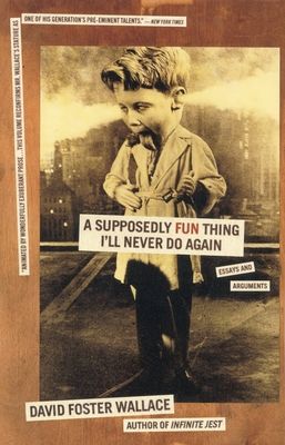A supposedly fun thing I'll never do again : essays and arguments