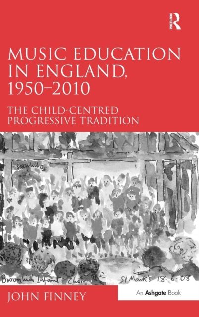 Music Education in England, 1950-2010 : The Child-Centred Progressive Tradition