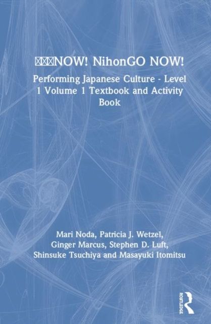 ???NOW! NihonGO NOW! : Performing Japanese Culture - Level 1 Volume 1 Textbook and Activity Book