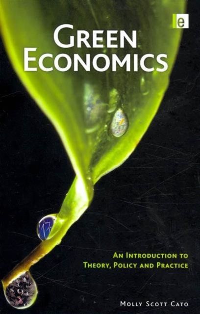 Green Economics : An Introduction to Theory, Policy and Practice