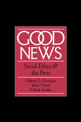 Good News : Social Ethics and the Press
