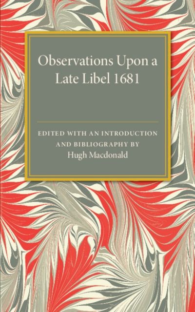 Observations Upon a Late Libel : Called a Letter from a Person of Quality to his Friend, Concerning the King's Declaration