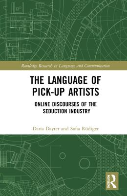 The Language of Pick-Up Artists : Online Discourses of the Seduction Industry