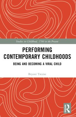 Performing Contemporary Childhoods : Being and Becoming a Viral Child