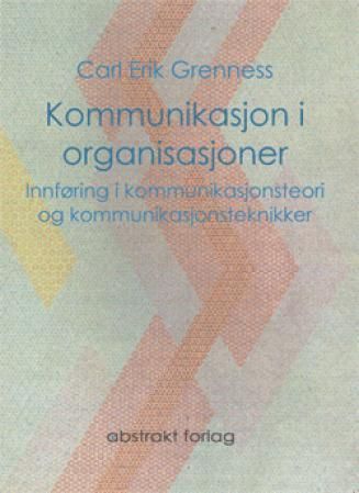 Kommunikasjon i organisasjoner : innføring i kommunikasjonsteori og kommunikasjonsteknikker
