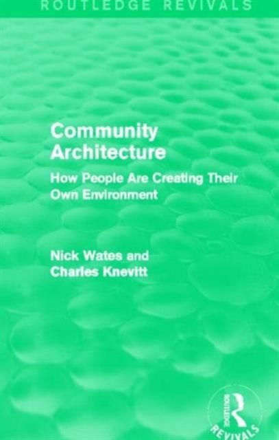 Community Architecture (Routledge Revivals) : How People Are Creating Their Own Environment