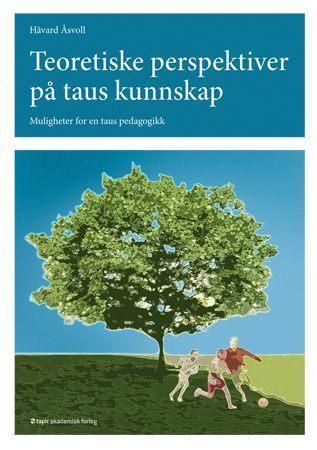 Teoretiske perspektiver på taus kunnskap : muligheter for taus pedagogikk