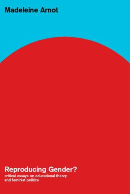 Reproducing Gender : Critical Essays on Educational Theory and Feminist Politics