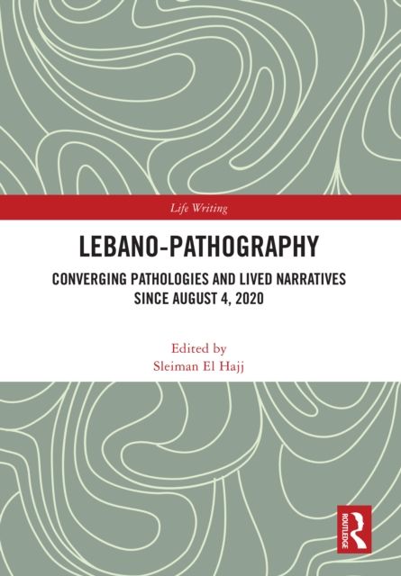 Lebano-Pathography : Converging Pathologies and Lived Narratives Since August 4, 2020