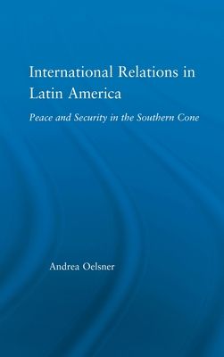 International Relations in Latin America : Peace and Security in the Southern Cone