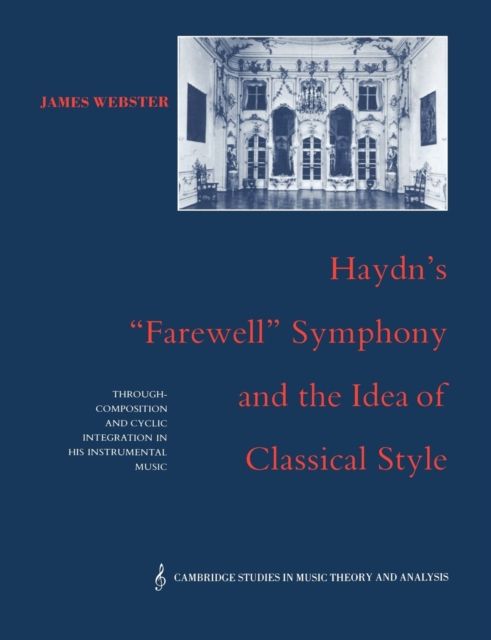 Haydn's 'Farewell' Symphony and the Idea of Classical Style : Through-Composition and Cyclic Integration in his Instrumental Music