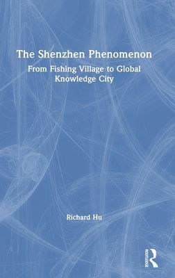 The Shenzhen Phenomenon : From Fishing Village to Global Knowledge City