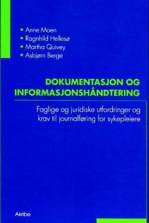 Dokumentasjon og informasjonshåndtering : faglige og juridiske utfordringer og krav til journalføring for sykepleiere