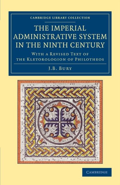 The Imperial Administrative System in the Ninth Century : With a Revised Text of the Kletorologion of Philotheos