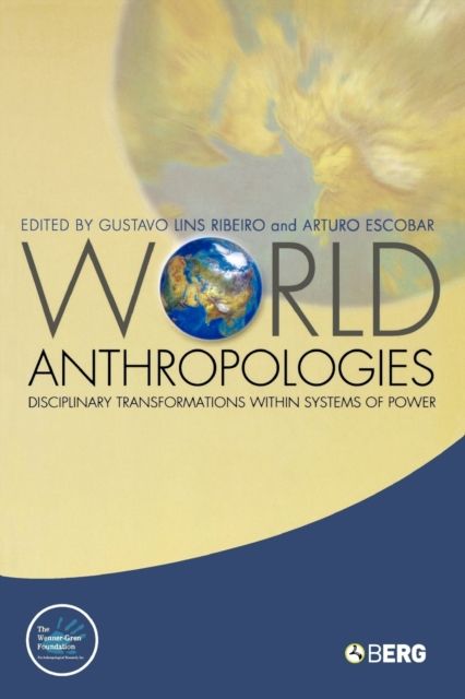 World Anthropologies : Disciplinary Transformations within Systems of Power